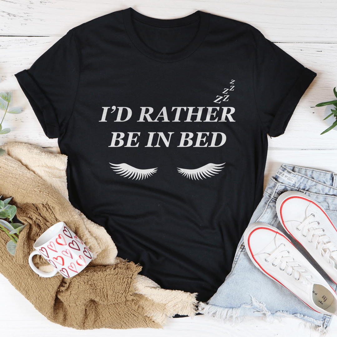 I’d Rather Be In Bed Tee-0